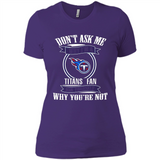 Don't Ask Me Why I'm A Tennessee Titans Fan Ask Yourself