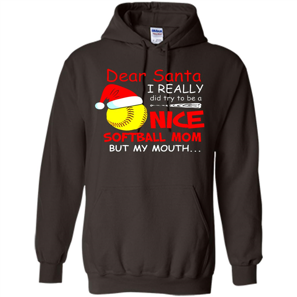 Dear Santa I Really Did Try To Be A Nice Softball Mom T-Shirt - Hoodie