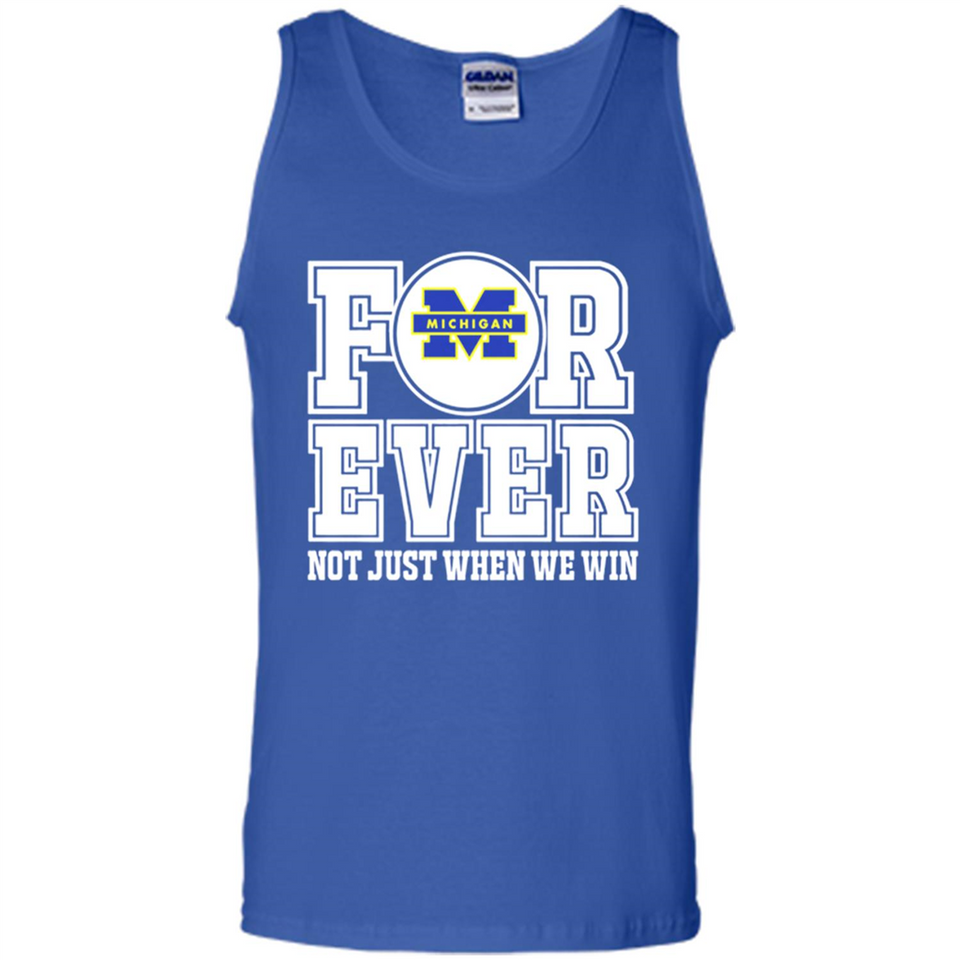 Michigan Wolverines Forever For ever not just when we win - Tank Top