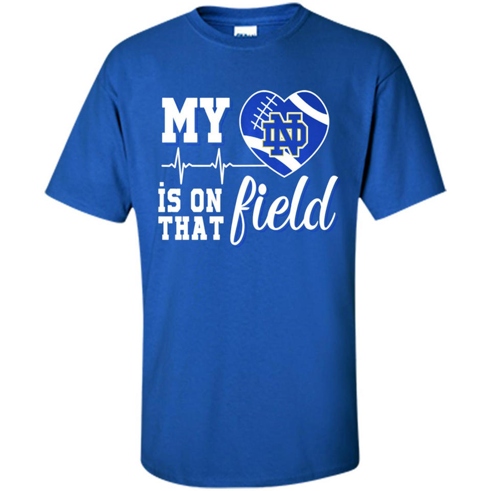 Notre Dame Fighting Irish Football My Heart is on that Field - Shirt