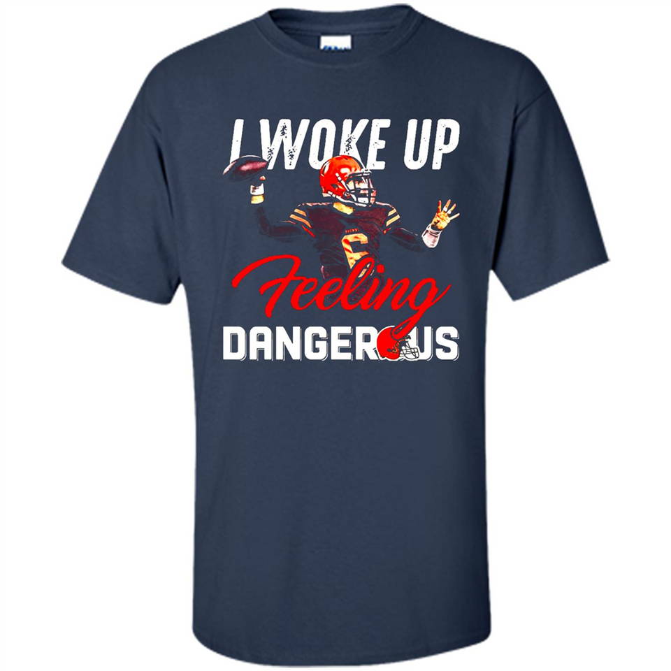 I woke up feeling dangerous - Shirt