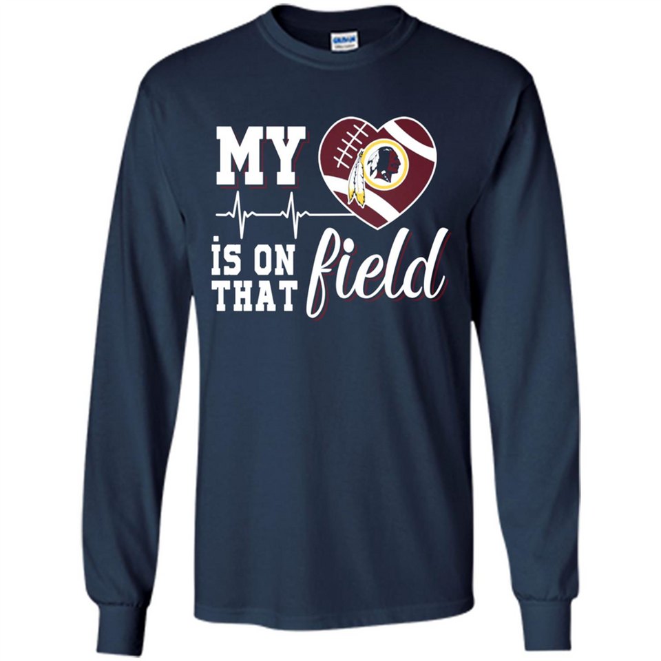 Washington Redskins Football My Heart is on that Field - Long Sleeve T-Shirt