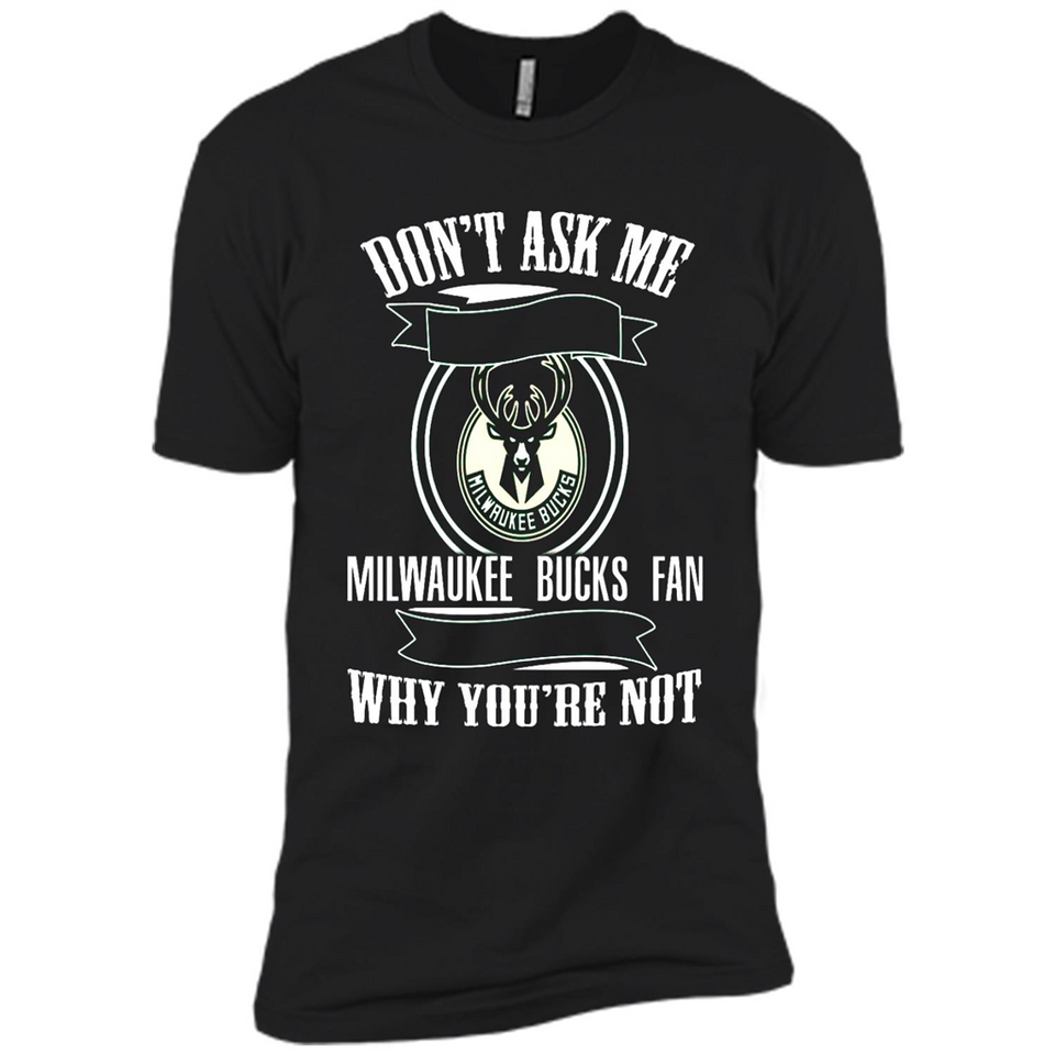 Don't Ask Me Why I'm A Milwaukee Bucks Fan Ask Yourself