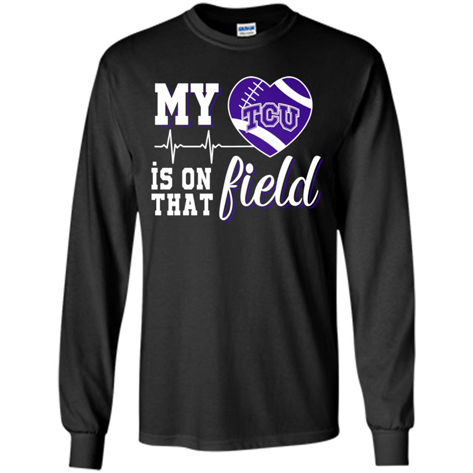 TCU Horned Frogs Football My Heart is on that Field - Long Sleeve T-Shirt