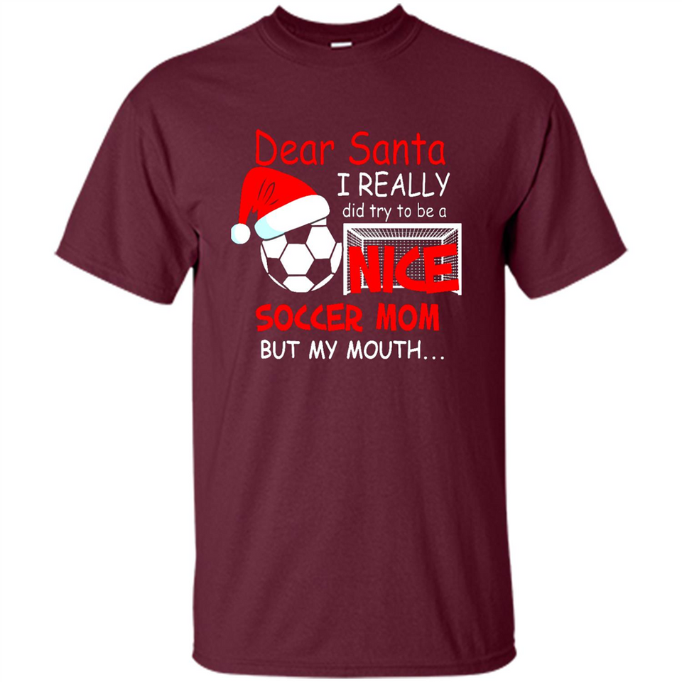 Dear Santa I Really Did Try To Be A Nice Soccer Mom Sweatshirt - Shirt