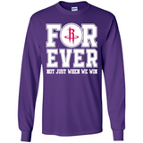 Houston Rockets Forever For ever not just when we win - Long Sleeve T-Shirt