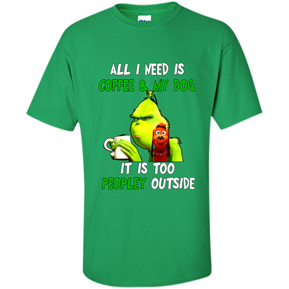 The Grinch - All I Need Is Coffee & My Dog It Is Too Peopley Outside