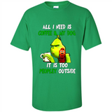The Grinch - All I Need Is Coffee & My Dog It Is Too Peopley Outside