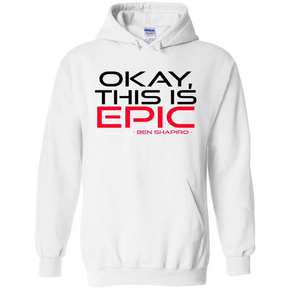 Okay, This is Epic' Ben Shapiro Quote - Hoodie