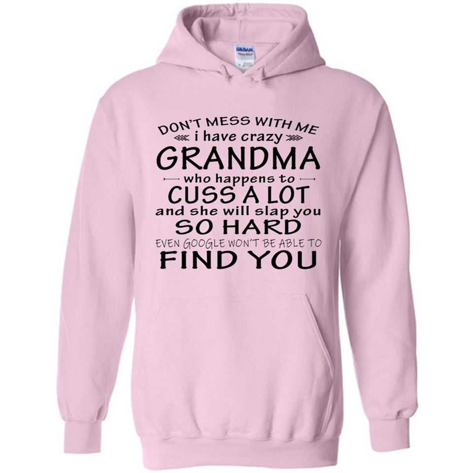 Don't Mess With Me My Grandma Is Crazy And She Will Slap You - Hoodie