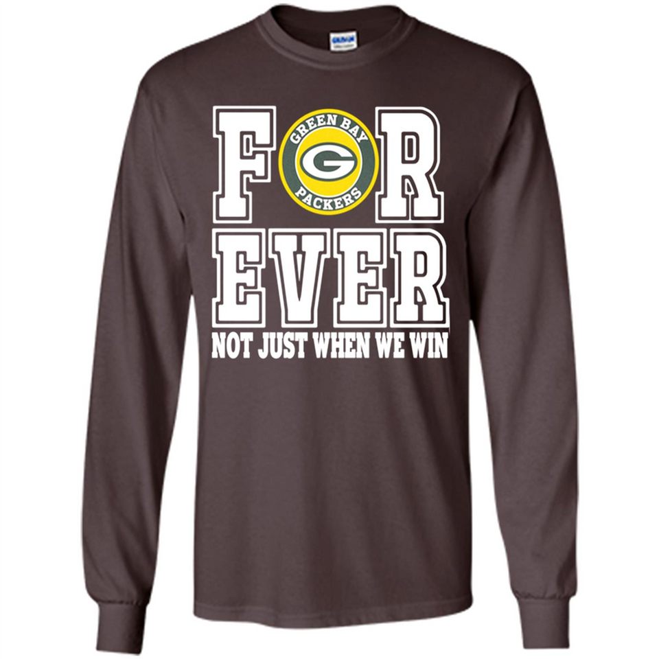 Green Bay Packers Forever For ever not just when we win - Long Sleeve T-Shirt