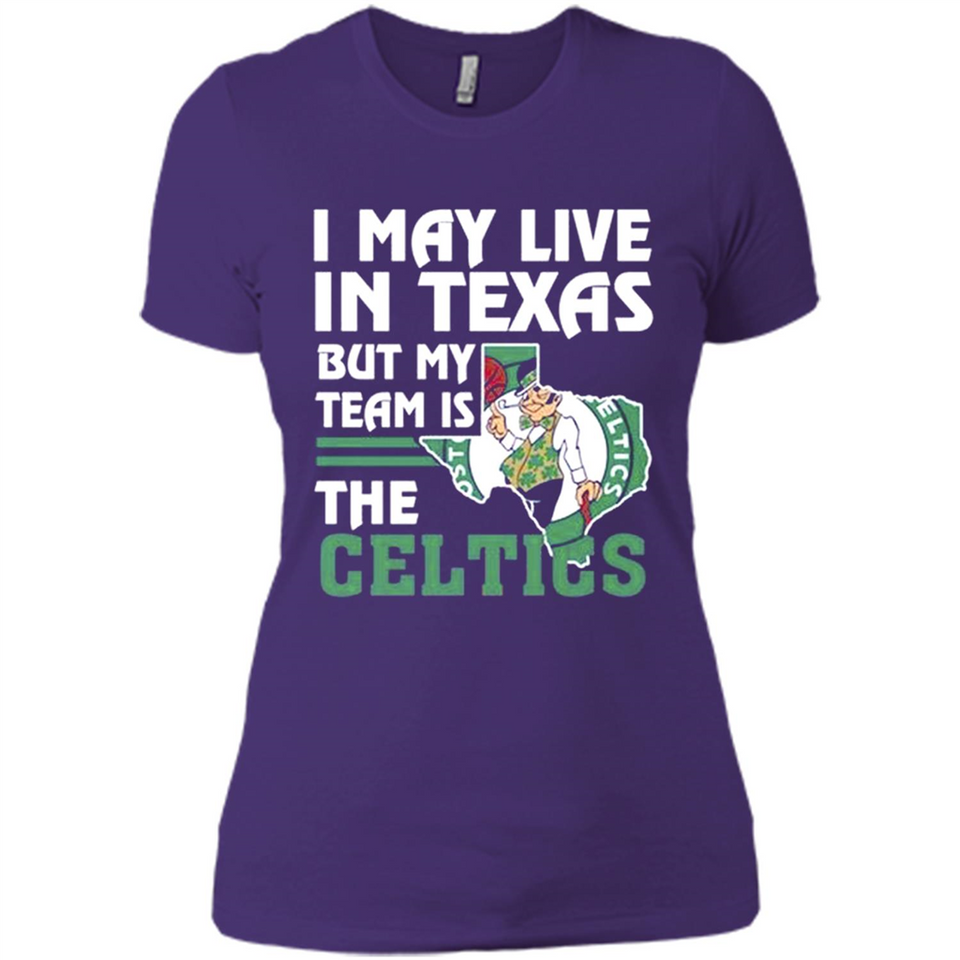 I May Live In Texas But My Team Is The Celtics - Ladies' Boyfriend T-Shirt