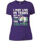 I May Live In Texas But My Team Is The Celtics - Ladies' Boyfriend T-Shirt