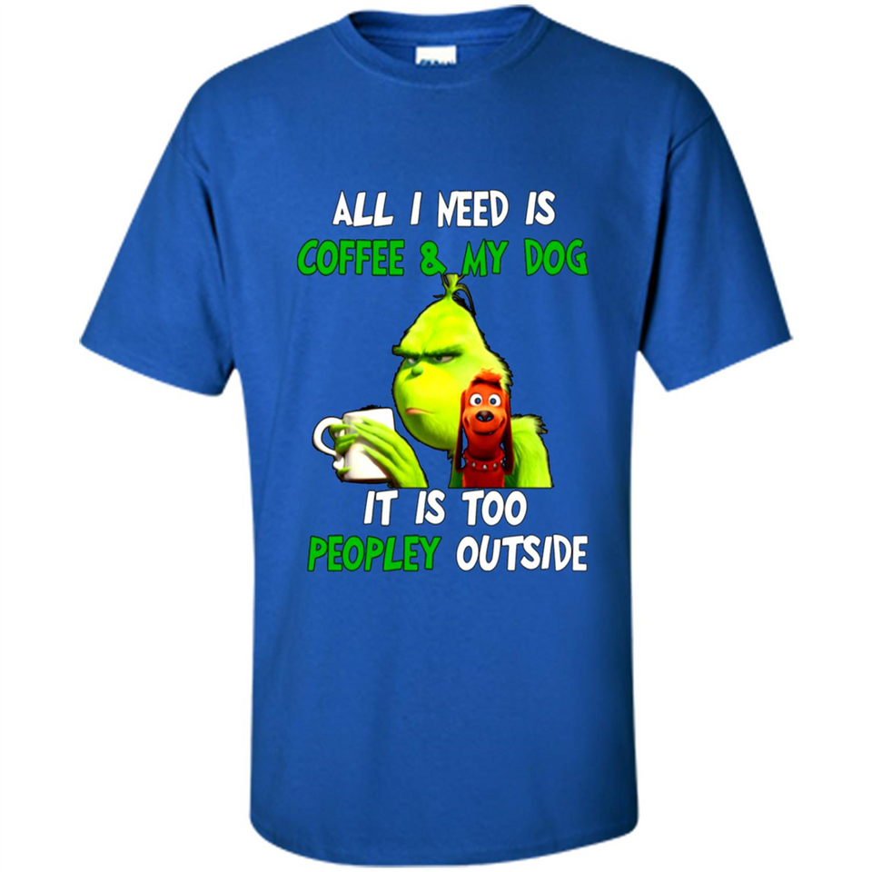 The Grinch - All I Need Is Coffee & My Dog It Is Too Peopley Outside