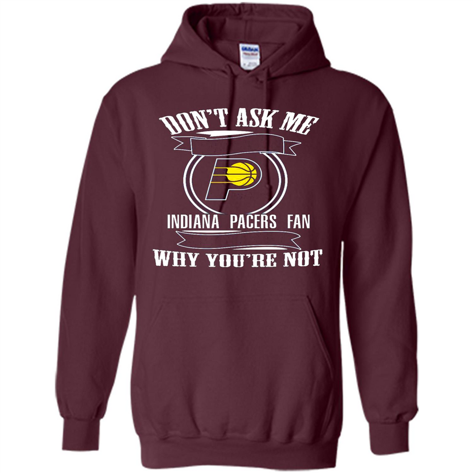 Don't Ask Me Why I'm A Indiana Pacers Fan Ask Yourself