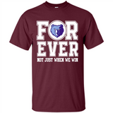 Memphis Grizzlies Forever For ever not just when we win - Shirt