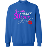 I Make 50 Look Good 50 Years To Perfection - Sweatshirt