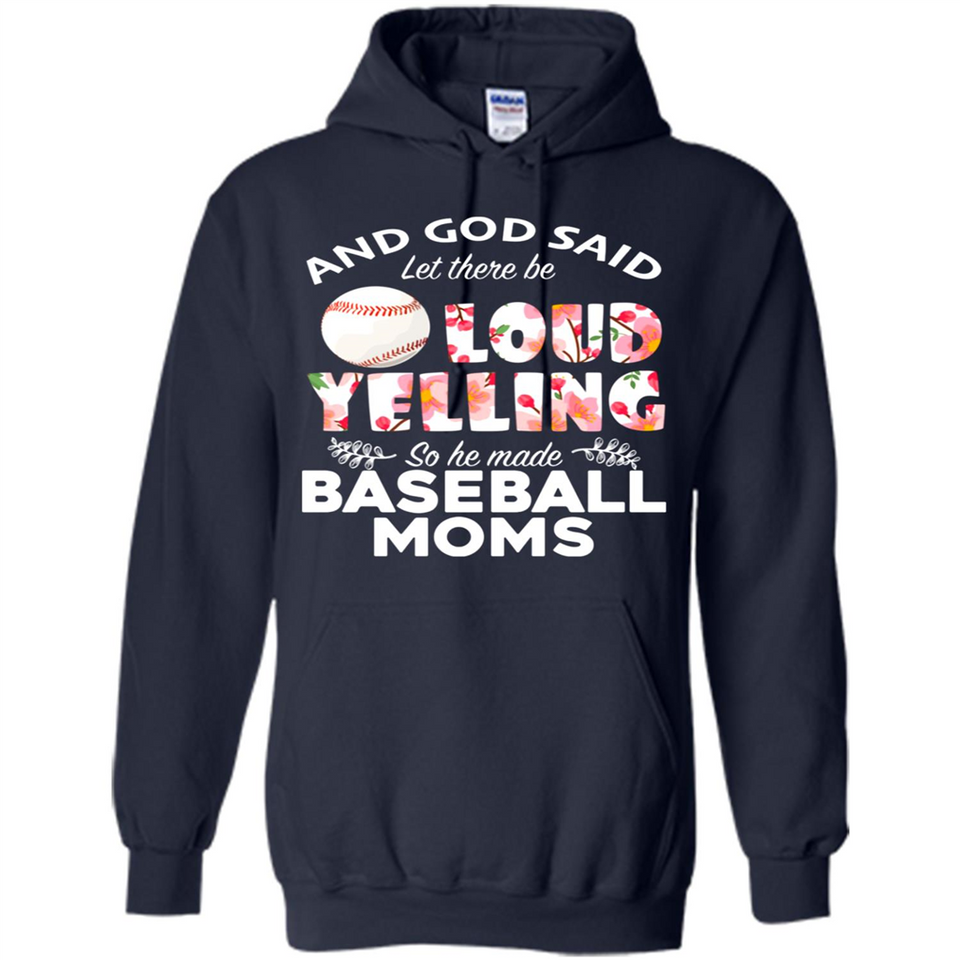 God Said let There Be Loud Yelling So He Made Baseball Moms - Hoodie