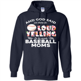 God Said let There Be Loud Yelling So He Made Baseball Moms - Hoodie