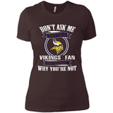 Don't Ask Me Why I'm A Minnesota Viking Fan Ask Yourself