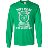 Don't Ask Me Why I'm A Oakland Raiders Fan Ask Yourself