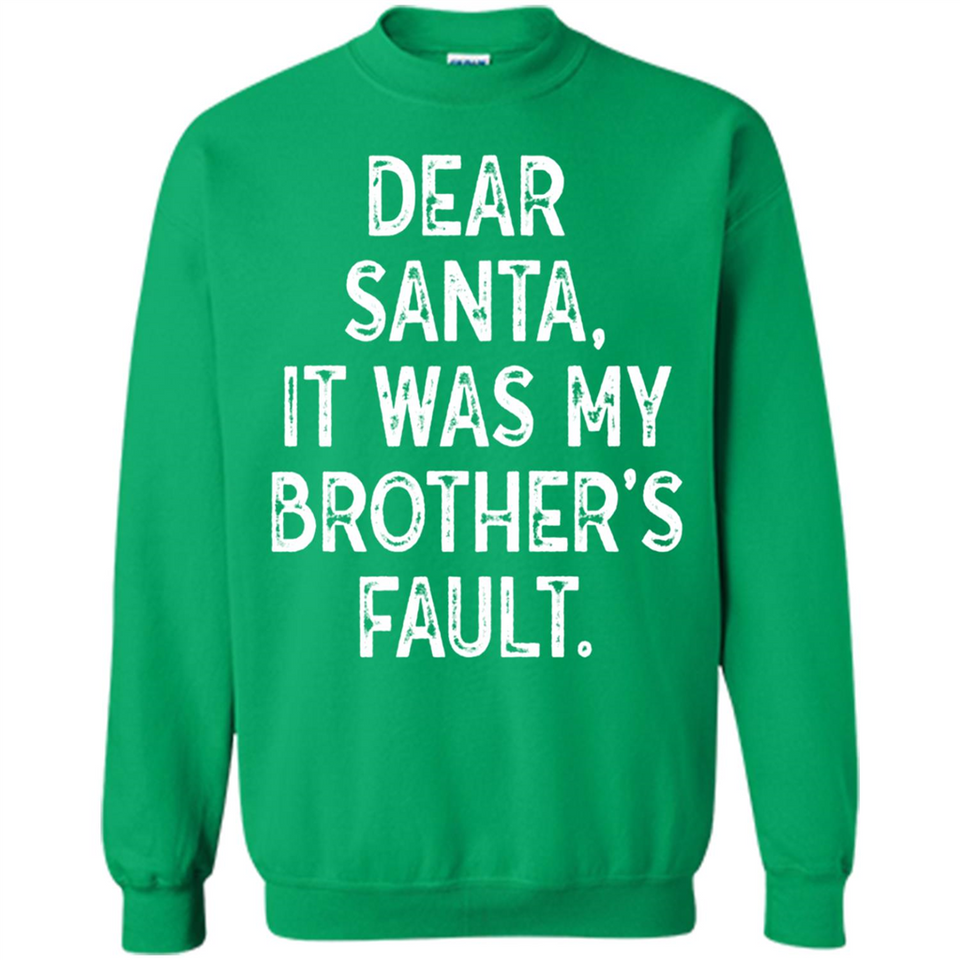 Christmas Shirt - Dear Santa It Was My Brother's Fault - Sweatshirt