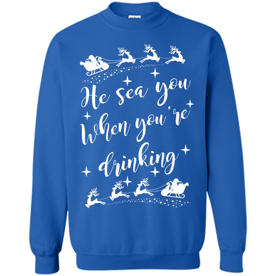 He Sees You When You're Drinking - Sweatshirt