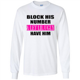 Block his number & let lil ugly have him - Long Sleeve T-Shirt