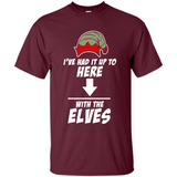 Ive Had It Up To Here With The Elves 1 - Shirt