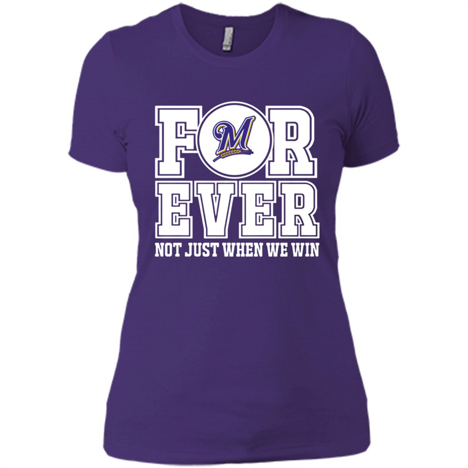 Milwaukee Brewers Forever For ever not just when we win - Ladies' Boyfriend T-Shirt