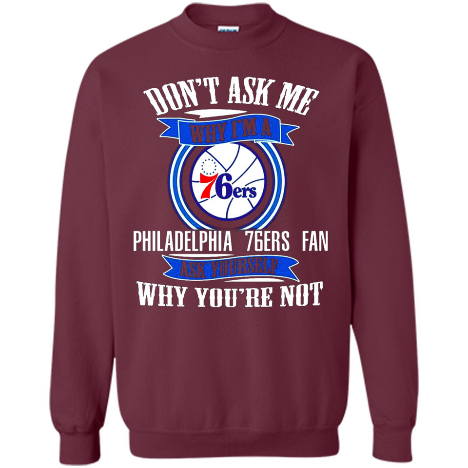 Don't Ask Me Why I'm A Philadelphia 76ers Fan Ask Yourself
