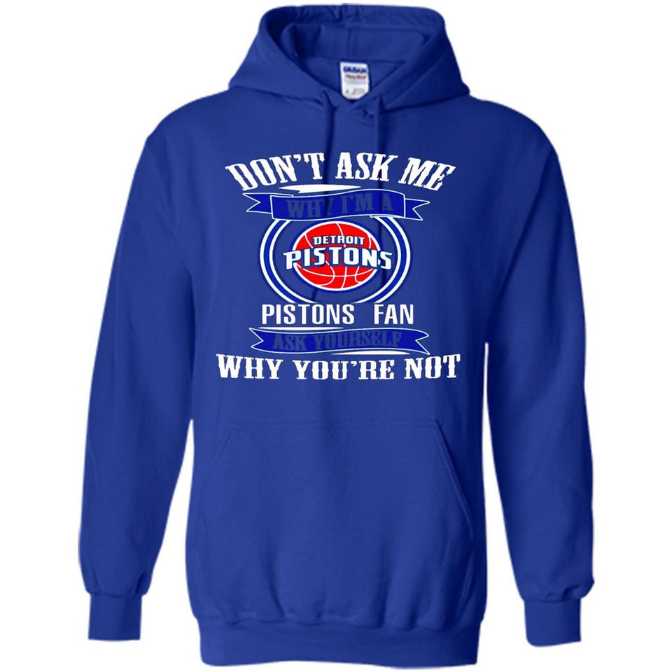 Don't Ask Me Why I'm A Detroit Pistons Fan Ask Yourself