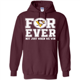 Pittsburgh Penguins Forever For ever not just when we win - Hoodie