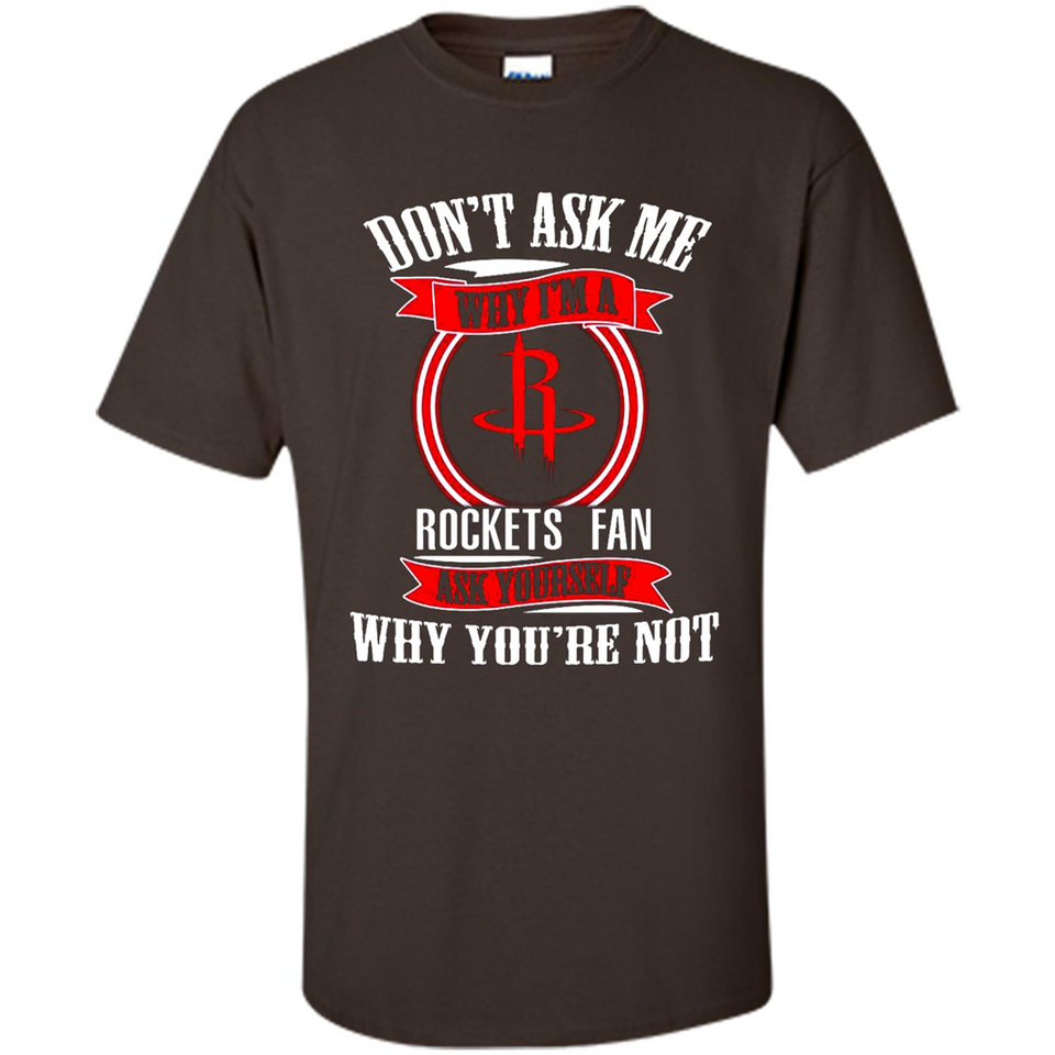 Don't Ask Me Why I'm A Houston Rockets Fan Ask Yourself