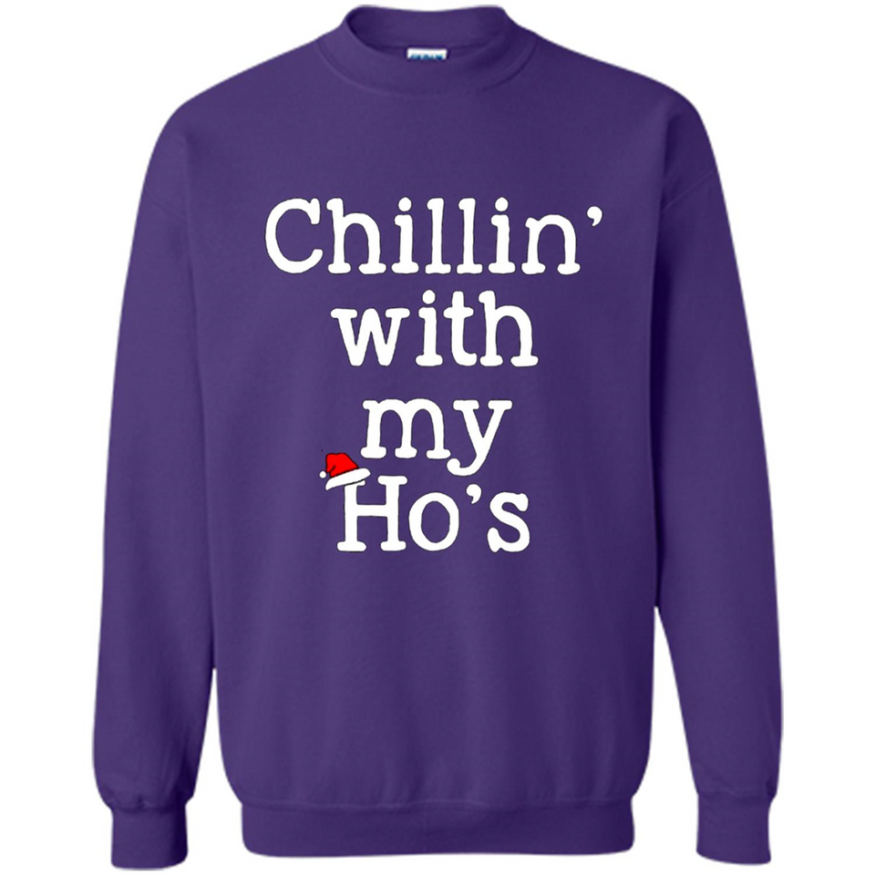 Chillin With My Ho's Funny - Sweatshirt