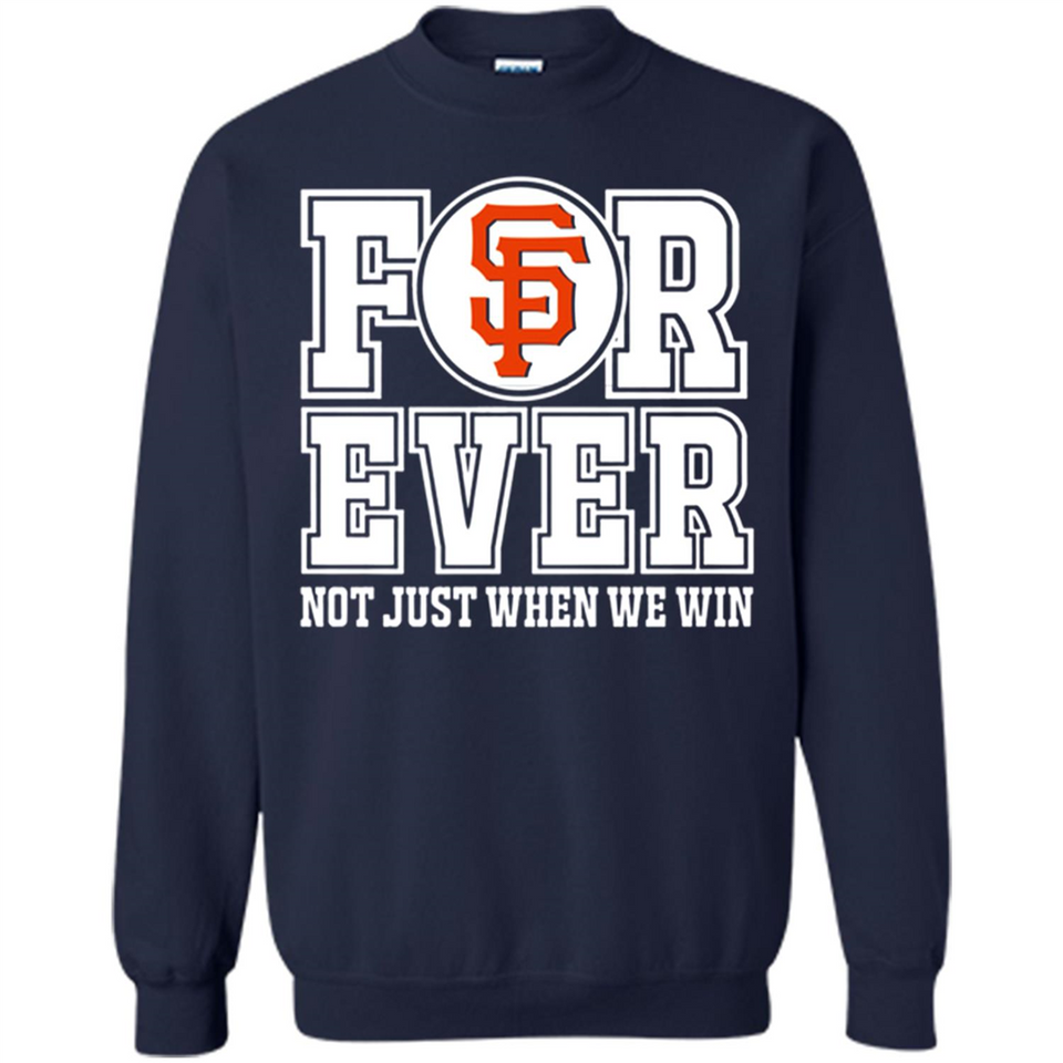 San Francisco Giants Forever For ever not just when we win - Sweatshirt