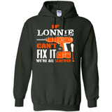 If Lonnie Can't Fix It We're All Screwed - Hoodie