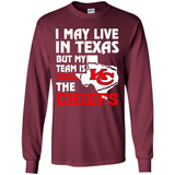 I May Live In Texas But My Team Is The Chiefs - Long Sleeve T-Shirt