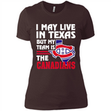 I May Live In Texas But My Team Is The Canadians - Ladies' Boyfriend T-Shirt