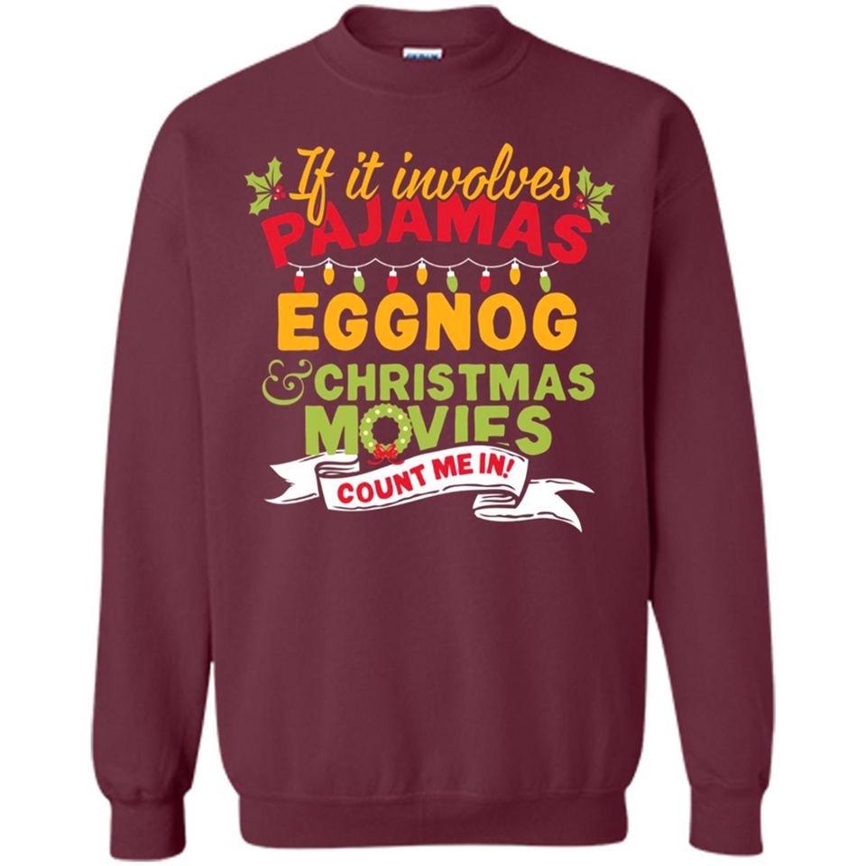 Pajamas, Eggnog and Christmas Movies Count Me In - Sweatshirt