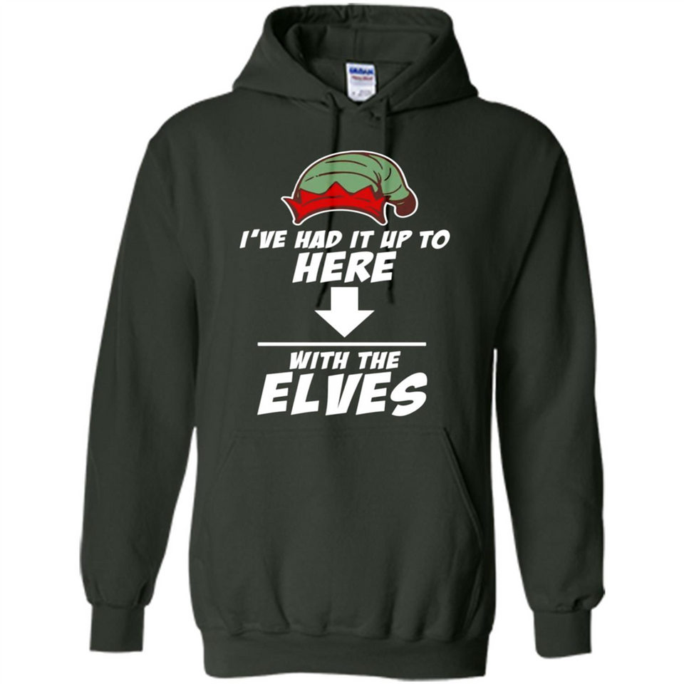 Ive Had It Up To Here With The Elves 1 - Hoodie