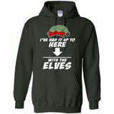 Ive Had It Up To Here With The Elves 1 - Hoodie