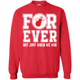 Miami Heat Forever For ever not just when we win - Sweatshirt