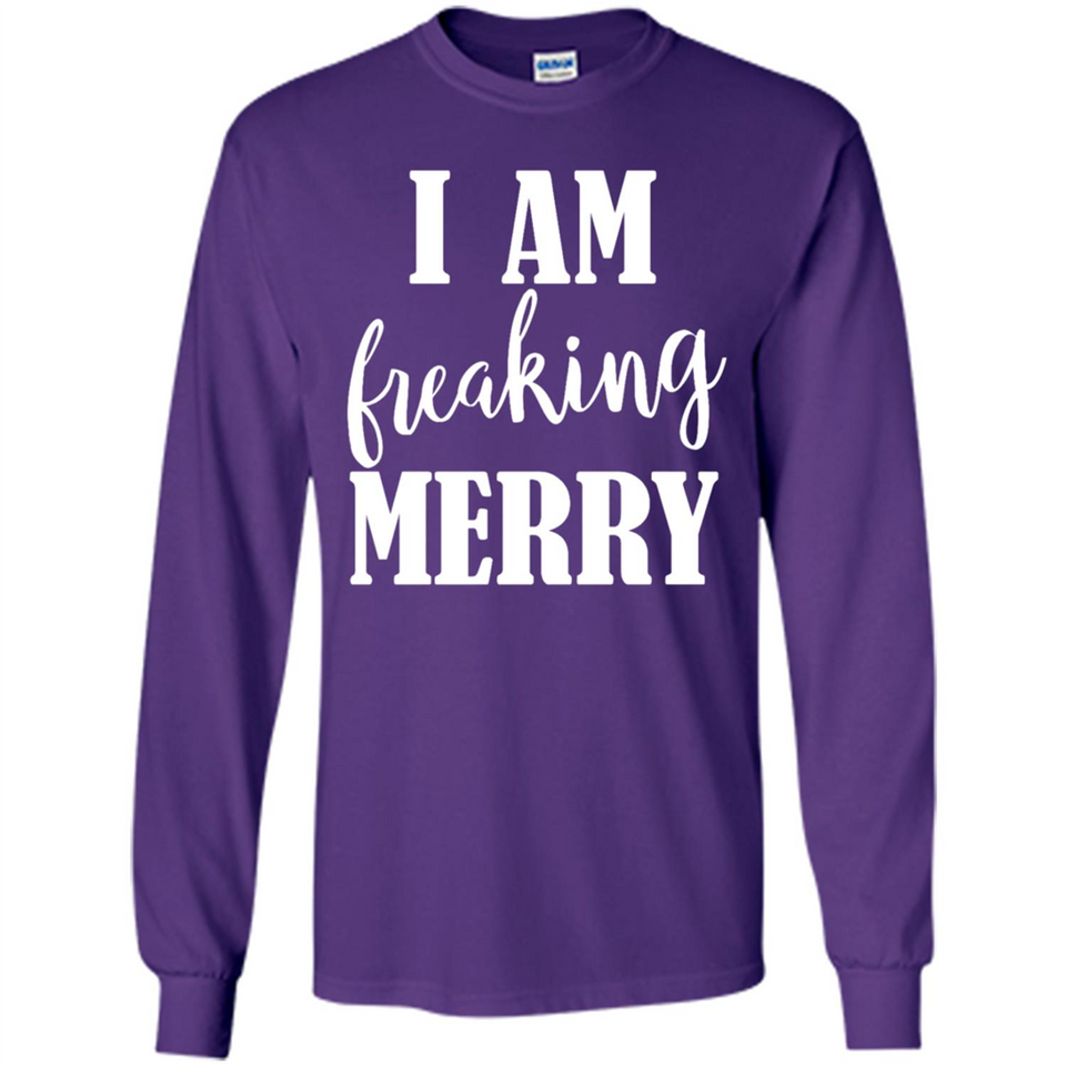 I Am Freaking Merry Funny Festive Winter Holiday - Long Sleeve T-Shirt