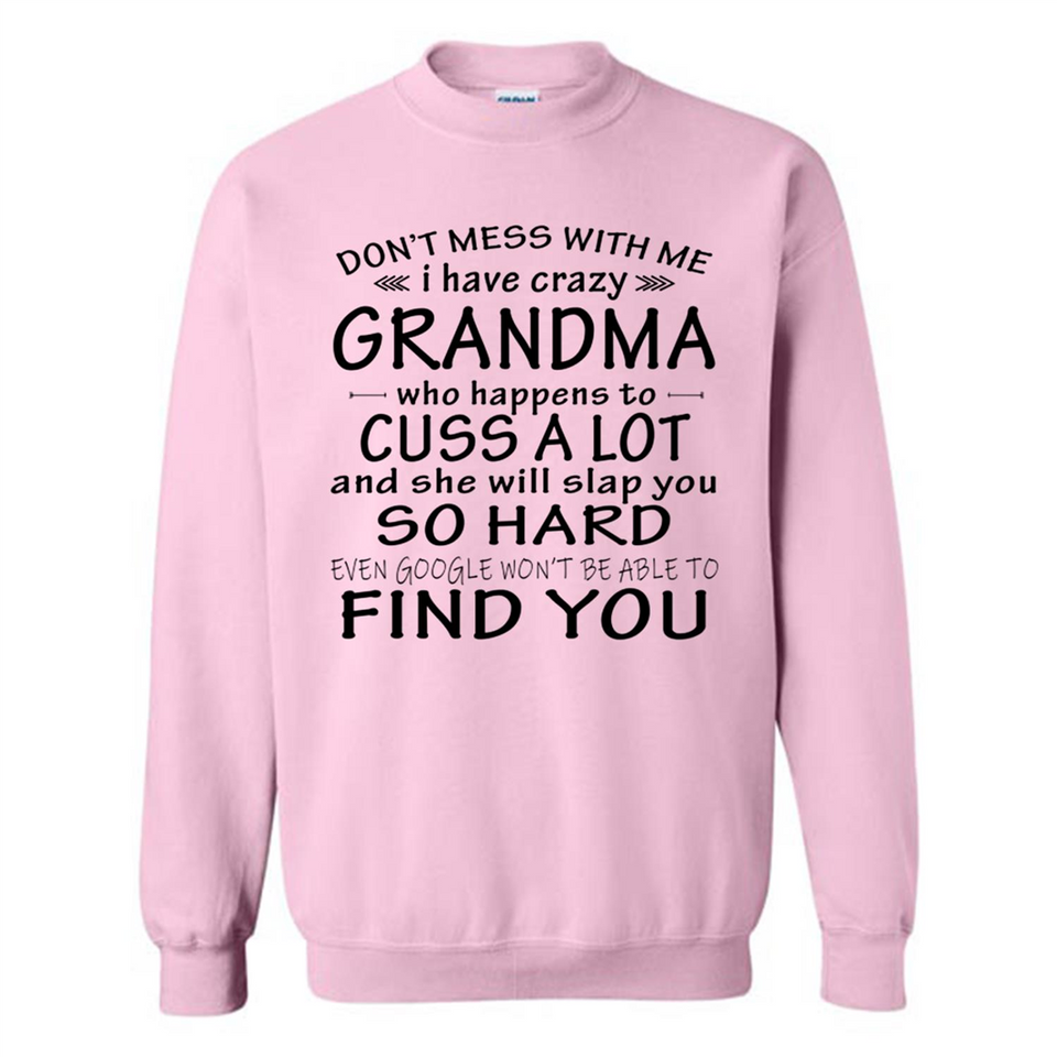 Don't Mess With Me My Grandma Is Crazy And She Will Slap You - Sweatshirt