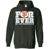 San Francisco Giants Forever For ever not just when we win - Hoodie