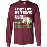 I May Live In Texas But My Team Is The Celtics - Long Sleeve T-Shirt