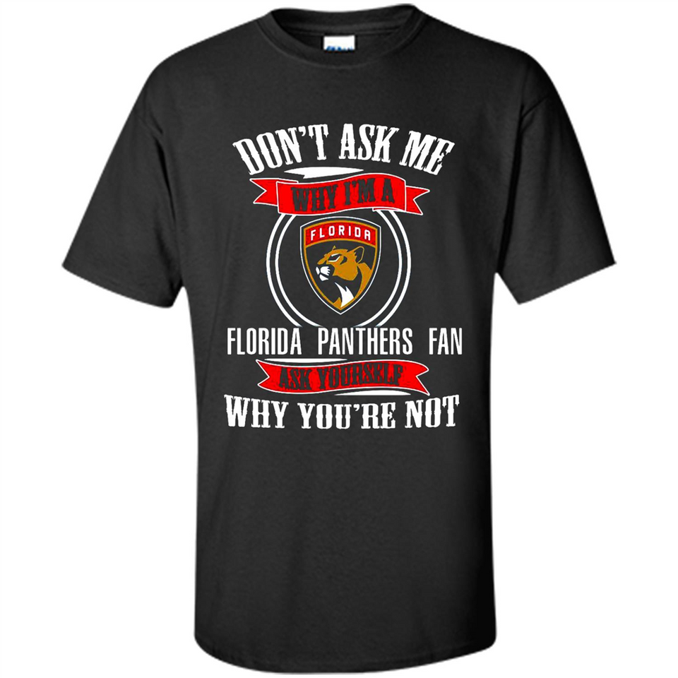 Don't Ask Me Why I'm A Florida Panthers Fan Ask Yourself