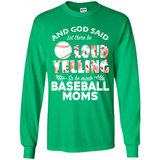 God Said let There Be Loud Yelling So He Made Baseball Moms - Long Sleeve T-Shirt