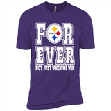 Pittsburgh Steelers Forever For ever not just when we win - Premium Short Sleeve T-Shirt